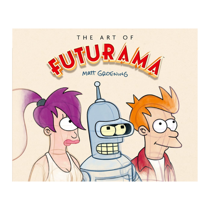 THE ART OF FUTURAMA: A VISUAL HISTORY OF MATT GROENING’S CULT CLASSIC ANIMATED SERIES
